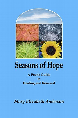 Seasons of Hope: A Poetic Guide to Healing and Renewal - Anderson, Mary Elizabeth