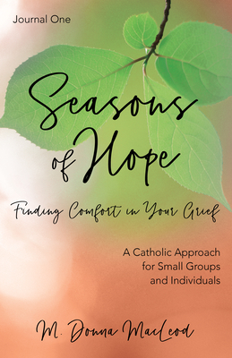 Seasons of Hope Journal One: Finding Comfort in Your Grief - MacLeod, M Donna