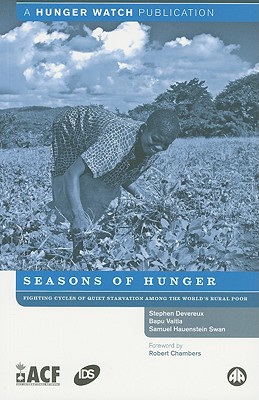 Seasons Of Hunger: Fighting Cycles Of Starvation Among The World's Rural Poor - Devereux, Stephen, and Vaitla, Bapu, and Hauenstein, Samuel