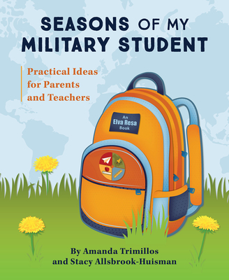 Seasons of My Military Student: Practical Ideas for Parents and Teachers - Trimillos, Amanda, and Allsbrook-Huisman, Stacy