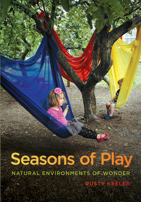 Seasons of Play: Natural Environments of Wonder - Keeler, Rusty