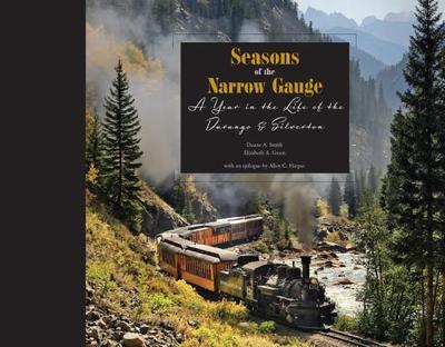 Seasons of the Narrow Gauge: A Year in the Life of the Durango & Silverton - Smith, Duane A, Professor, and Green, Elizabeth A, and Harper, Allen C (Epilogue by)