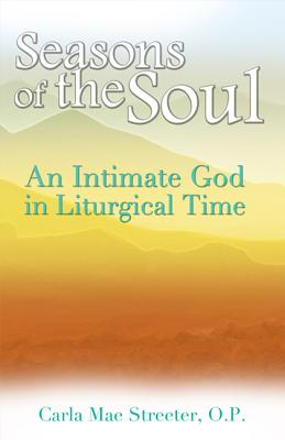 Seasons of the Soul: An Intimate God in Liturgical Time - Streeter, Carla Mae