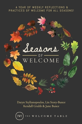 Seasons of Welcome: A year of weekly reflections and practices of welcome for all seasons! - Stylianopoulos, Daryn, and Story-Bunce, Lin, and Grubb, Kendall