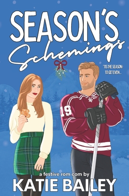Season's Schemings: A Holiday Hockey Rom Com - Bailey, Katie