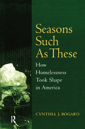 Seasons Such as These: How Homelessness Took Shape in America