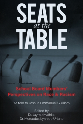 Seats at the Table: School Board Members' Perspectives on Race & Racism - de Uriarte, Mercedes Lynn (Editor), and Ramos, Jacinto, Jr. (Foreword by), and Mathias, Jayme