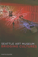 Seattle Art Museum: Bridging Cultures: Map & Guide - Scala Publishers (Creator)