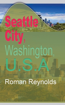 Seattle City, Washington, U.S.A: Environmental Study, Information Tourism - Reynolds, Roman