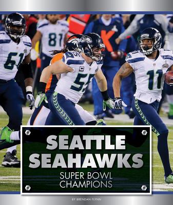 Seattle Seahawks: Super Bowl Champions - Flynn, Brendan