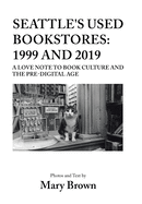 Seattle's Used Bookstores: 1999 and 2019: A Love Note to Book Culture and the Pre-Digital Age