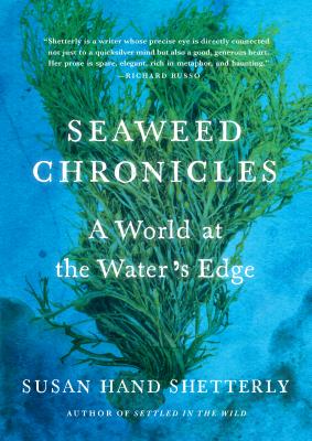 Seaweed Chronicles: A World at the Water's Edge - Shetterly, Susan Hand