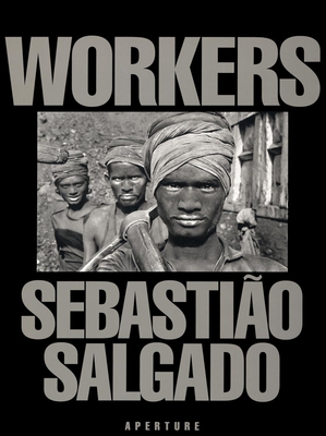 Sebastio Salgado: Workers: An Archaeology of the Industrial Age - Salgado, Sebastiao (Photographer)