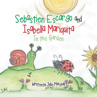Sebastien Escargo and Isabella Mariquita: In the Garden - Marshall, Julie