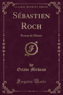 Sebastien Roch: Roman de Moeurs (Classic Reprint)