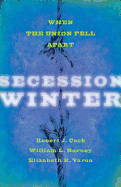 Secession Winter: When the Union Fell Apart.