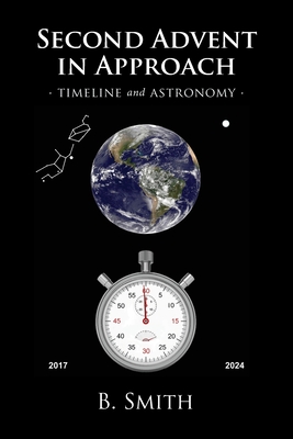 Second Advent in Approach: Timeline and Astronomy - Smith, B