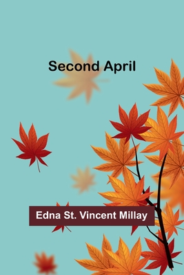 Second April - Millay, Edna St
