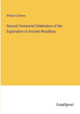 Second Centennial Celebration of the Exploration of Ancient Woodbury - Cothren, William