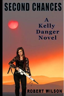 Second Chances: A Kelly Danger Novel - Wilson, Robert W