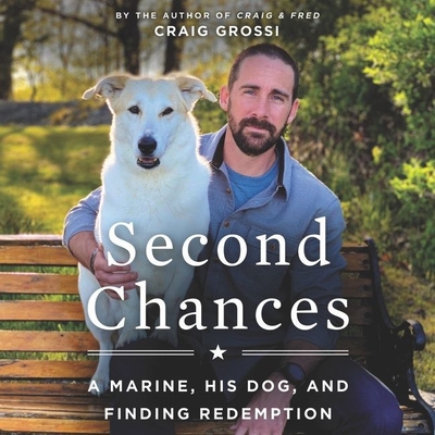 Second Chances Lib/E: A Marine, His Dog, and Finding Redemption - Grossi, Craig (Read by)