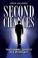 Second Chances: Transforming Adversity Into Opportunity - Gallagher, Chuck