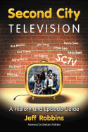 Second City Television: A History and Episode Guide - Robbins, Jeff