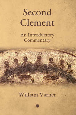 Second Clement: An Introductory Commentary - Varner, William
