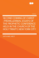Second Coming of Christ: Premillennial Essays of the Prophetic Conference Held in the Church of the Holy Trinity, New York City