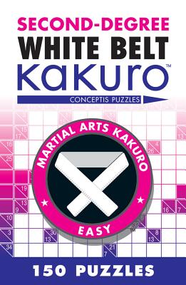Second-Degree White Belt Kakuro: Conceptis Puzzles - Conceptis Puzzles