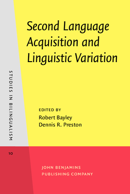 Second Language Acquisition and Linguistic Variation - Bayley, Robert (Editor), and Preston, Dennis R (Editor)