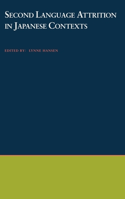 Second Language Attrition in Japanese Contexts - Hansen, Lynne (Editor)