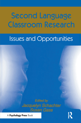Second Language Classroom Research: Issues and Opportunities - Schachter, Jacquelyn (Editor), and Gass, Susan M, Professor (Editor)
