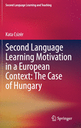 Second Language Learning Motivation in a European Context: The Case of Hungary