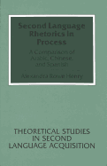 Second Language Rhetorics in Process: A Comparison of Arabic, Chinese, and Spanish - Belasco, Simon (Editor), and Henry Rowe, Alexandra