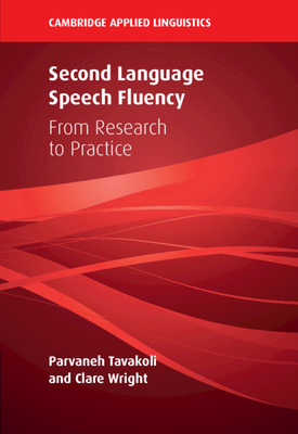 Second Language Speech Fluency: From Research to Practice - Tavakoli, Parvaneh, and Wright, Clare
