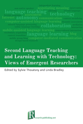 Second Language Teaching and Learning with Technology: Views of Emergent Researchers - Thouesny, Sylvie (Editor), and Bradley, Linda (Editor)