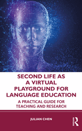 Second Life as a Virtual Playground for Language Education: A Practical Guide for Teaching and Research