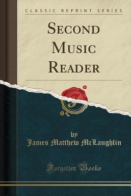 Second Music Reader (Classic Reprint) - McLaughlin, James Matthew