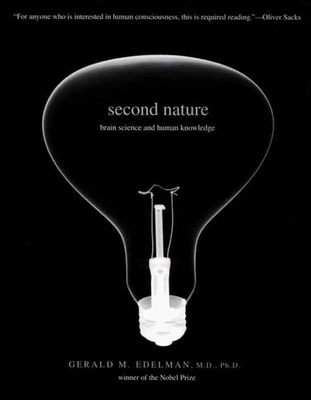 Second Nature: Brain Science and Human Knowledge - Edelman, Gerald M