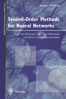 Second-Order Methods for Neural Networks: Fast and Reliable Training Methods for Multi-Layer Perceptrons - Shepherd, Adrian J