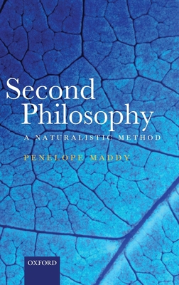 Second Philosophy: A Naturalistic Method - Maddy, Penelope