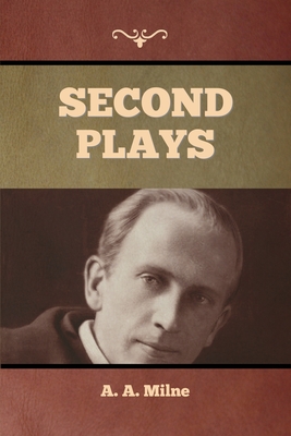 Second Plays - Milne, A A