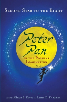 Second Star to the Right: Peter Pan in the Popular Imagination - Friedman, Lester D, Professor (Editor), and Kavey, Allison B (Editor)