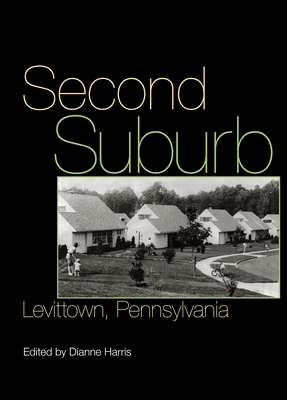 Second Suburb: Levittown, Pennsylvania - Harris, Dianne (Editor)