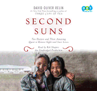 Second Suns: Two Doctors and Their Amazing Quest to Restore Sight and Save Lives - Relin, David Oliver, and Shapiro, Rob (Read by)