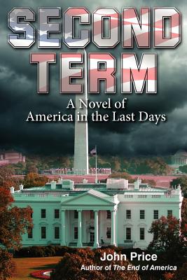 SECOND TERM A Novel of America in the Last Days - Price, John