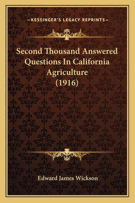 Second Thousand Answered Questions in California Agriculture (1916) - Wickson, Edward James