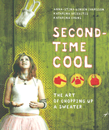 Second-Time Cool: The Art of Chopping Up a Sweater - Ivarsson, Anna-Stina Linden, and Brieditis, Katarina, and Evans, Katarina