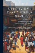 Second Voyage Dans L'intrieur De L'afrique: Depuis Le Golfe De Benin Jusqu'a Sackatou: Pendant Les Annes 1825, 1826 Et 1827, Volume 1...